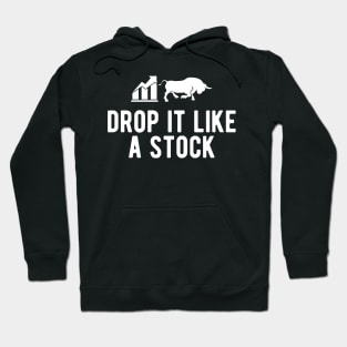 Stock Trader - Drop It Like A Stock Hoodie